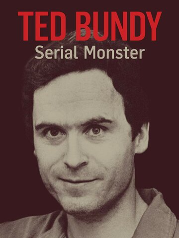 Смотреть Ted Bundy: Serial Monster (2018) онлайн в Хдрезка качестве 720p